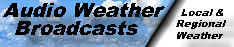 Audio weather broadcasts.  Local & regional weather  ...  from aviationweatherinc.com !!