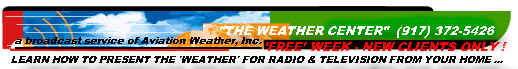 Sign-up today by e-mailing us today !  Learn how to present the 'weather' for radio & television !    ...    from your home phone !    ...    WXCENTER @ aol.com !